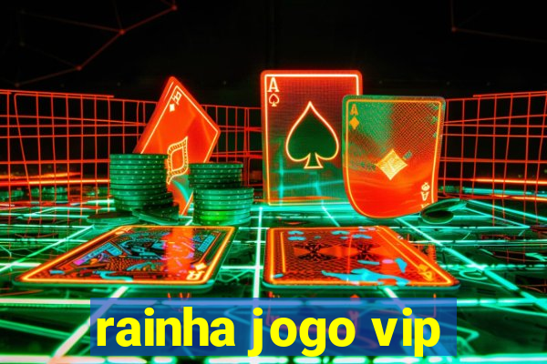 rainha jogo vip